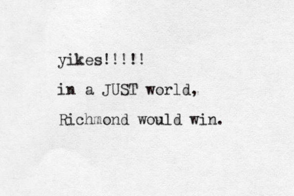 yikes!!!!! in a JUST world, Richmond would win. 
