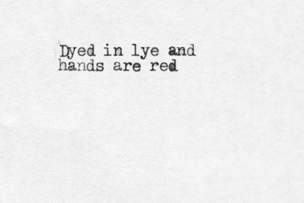 Dyed in lye and hands are red