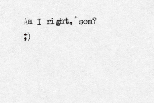 Am I right, son? ;)