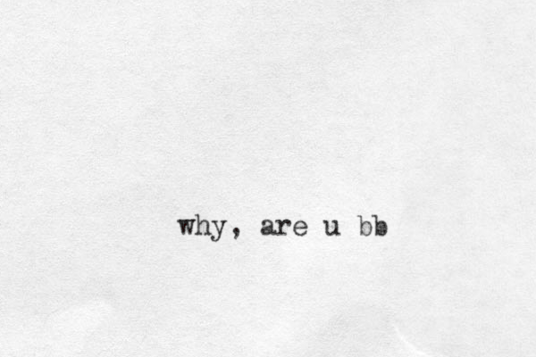 why, are u bb
