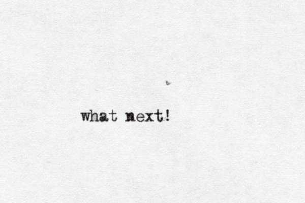 what next!