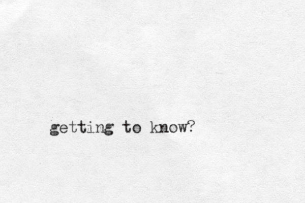 getting to know?