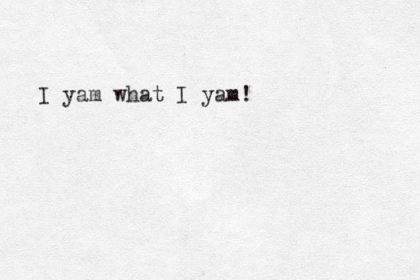 I yam what I yam! 