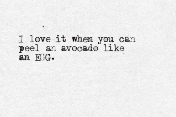 I love it when you can peel an avocado like an EGG. 