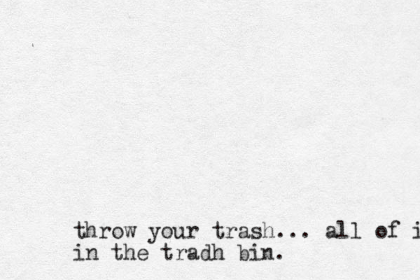 throw your trash... all of it in the tradh bin.