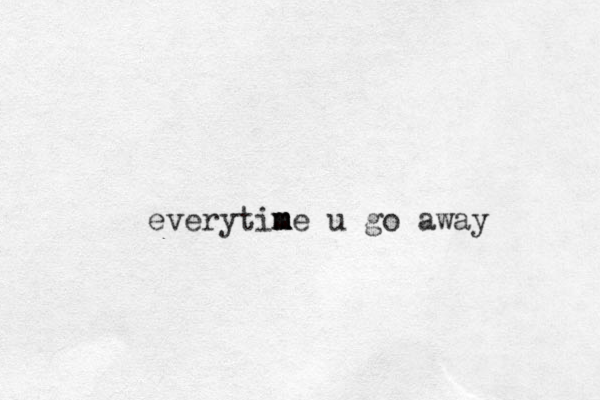 everytine m m m m u go away