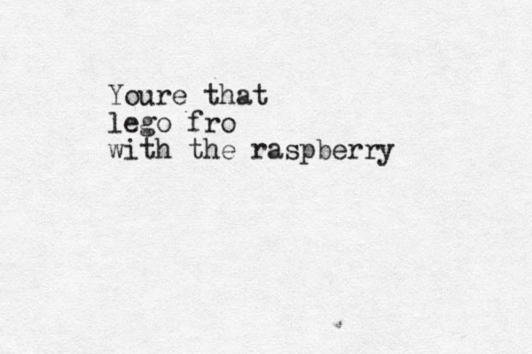 Youre that lego fro with the raspberry