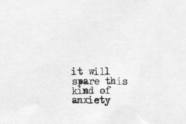 it will spare this kind of anxiety