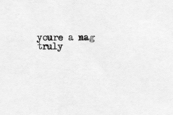 youre a nag truly
