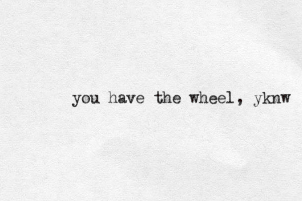 you have the wheel, yknw 