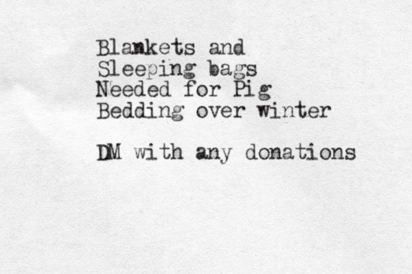 Blankets and Sleeping bags Needed for Pig Bedding over winter DM with any donations 