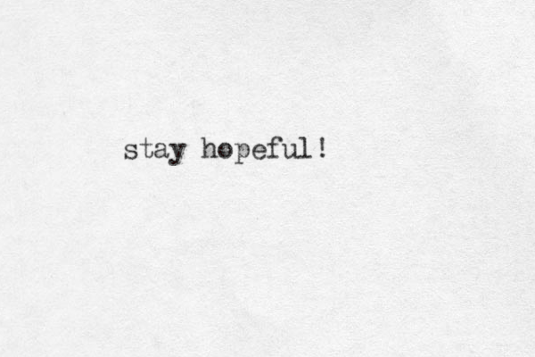 stay hopeful!