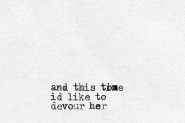 and this tom ime id like to devour her