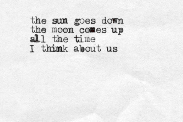 the sun goes down the moon comes up all the time I thun ink about us 