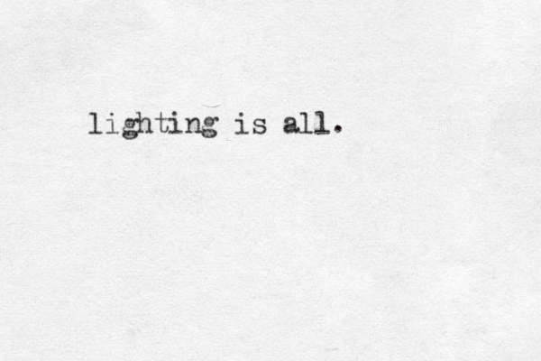 lighting is all.