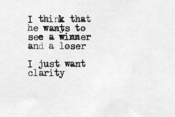I think that he wany ts to see a winner and a loser I just want clarity