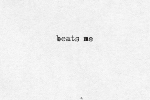 beats me