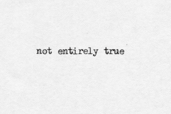 not entirely true 