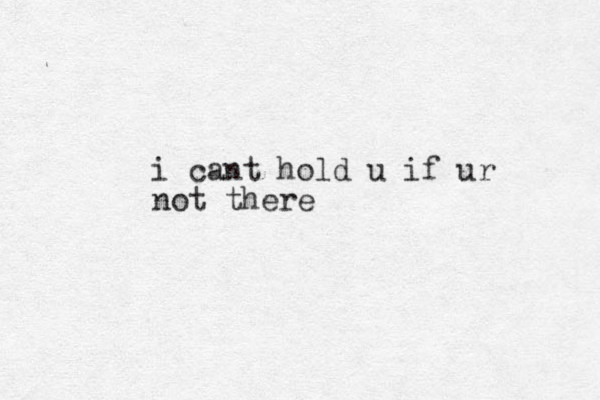 i cant hold u if ur not there