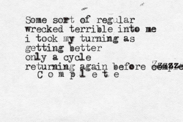 Some sort of regular wrecked terrible into me i took my turning as getting better only a cycle returning again before completw Zzzzzzz C o m p l e t e 