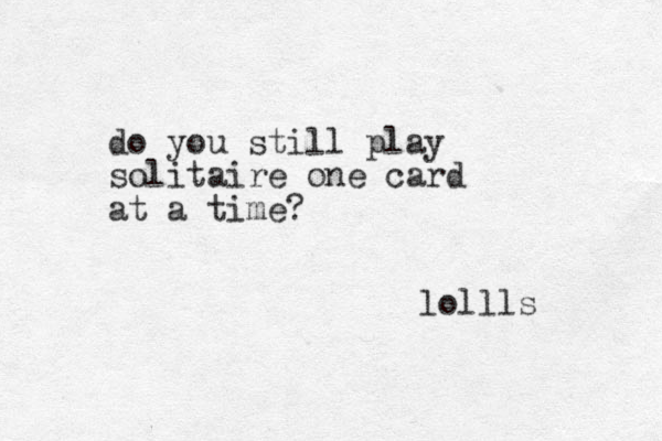 do you still play solitaire one card at a time? lollls