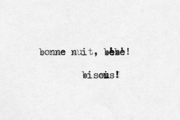 bonne nuit, bene e 'b'! bisois u u ! 