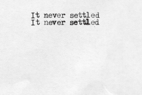 I t never settled It never settled