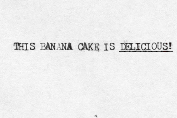 THIS BANANA CAKE IS DELICIOUS __________ ! 