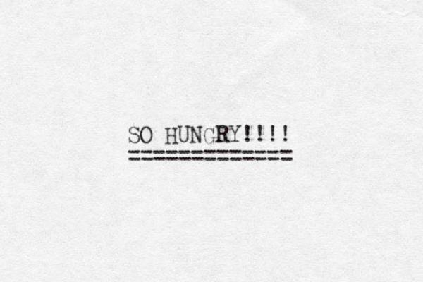 SO HUNGRY!!!! ============= 