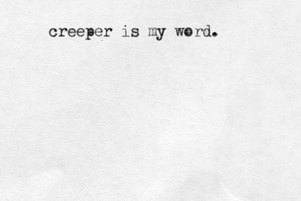 creeper is my word. 