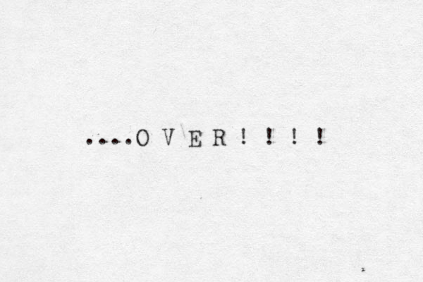 ....O V E R ! ! ! ! 