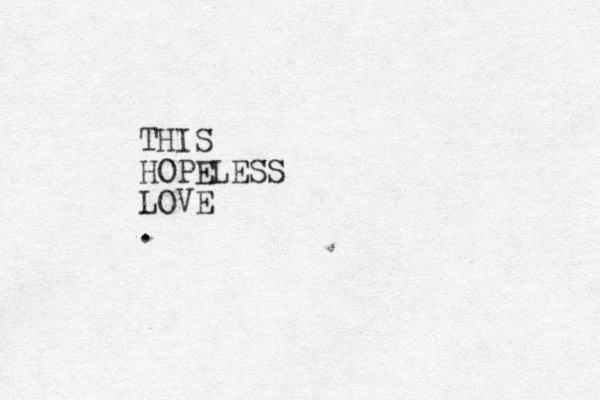 THIS HOPELESS LOVE . 