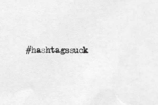#hashtagssuck