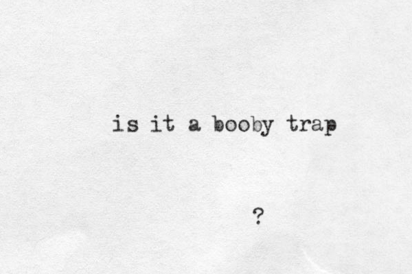 is it a booby trap ?