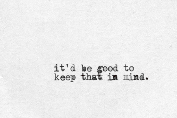 it'd be good to keep that in mind .