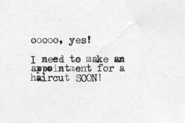 ooooo, yes! I need to make an appointment for a haircut SOON!
