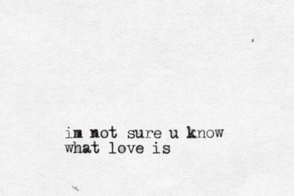 im not sure u know what love is 