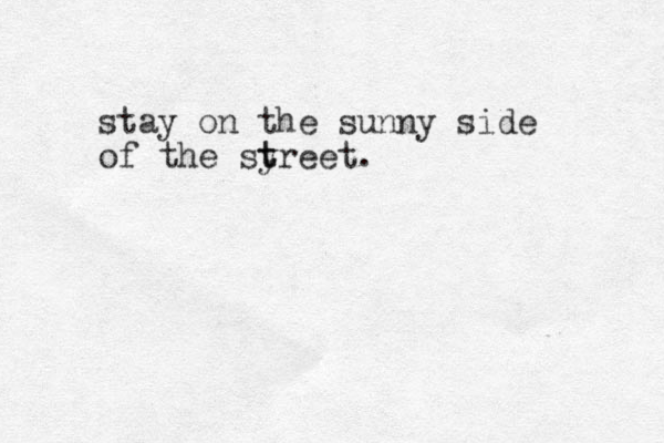 stay on the sunny side of the sy t treet.
