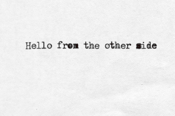 Hello from the other side 