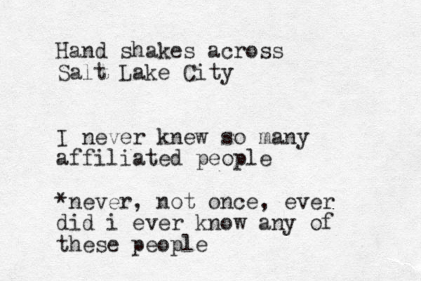 Hand shakes across Salt Lake City I never knew so many affiliated people *never, not once, ever did i ever know any of these people
