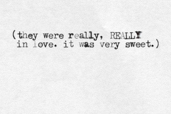 (they were really, REALLY in love. it was very sweet.) 