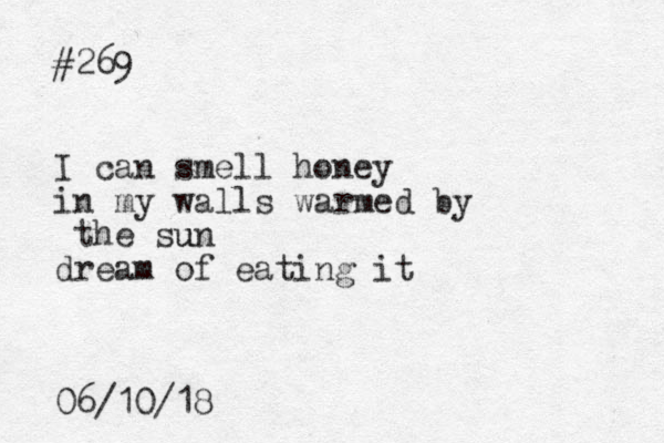 #269 I can smell honey in my walls warmed by the sun u dream of eating it 06/10/18 