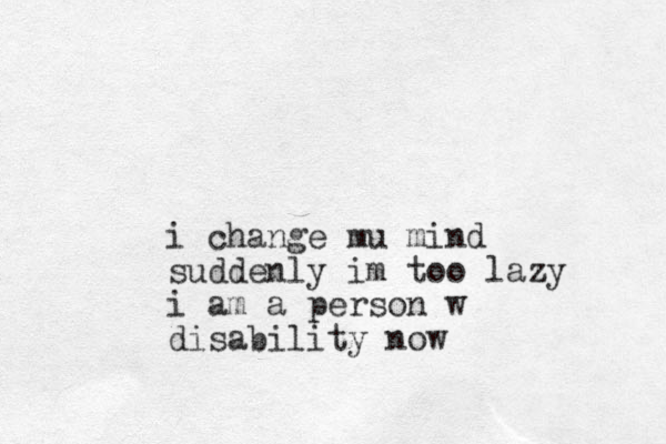 i change mu m ind suddenly im too lazy i am a person w disability now 