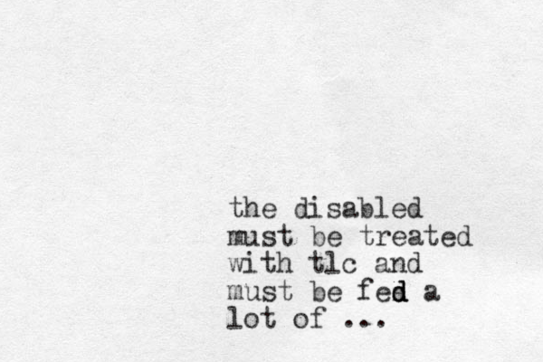 the disabled must be treated with tlc and must be fes d d d a lot of ... 