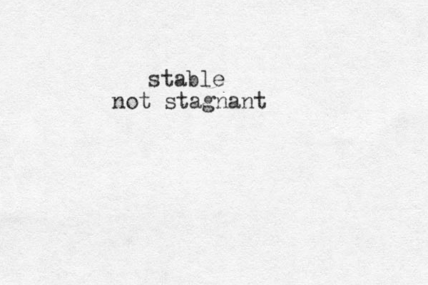 stable not stagnant 