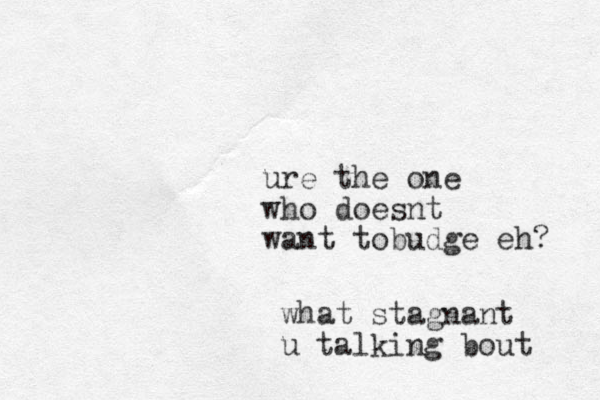 ure the one who doesnt want tobudge eh? what stagnant u talking bout 