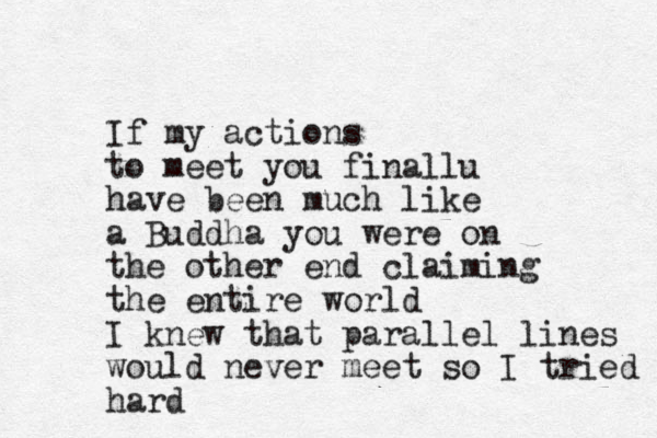 If my actions to meet you finallu have been much like a Buddha you were on the other end claiming the entire world I knew that parallel lines would never meet so I tried hard