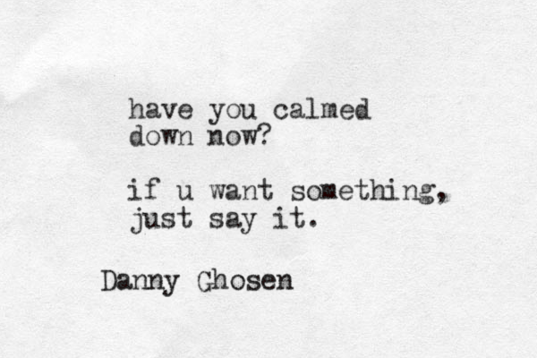 have you almed c down now? if u want something, just say it. Danny Ghosen