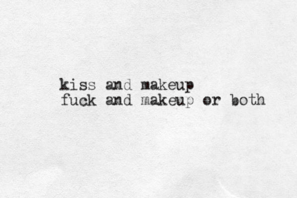 kiss and makeup fuck and makeup or oth b
