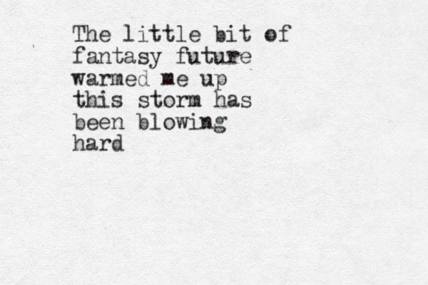 The little bit of fantasy future warmed me up this storm has been blowing hard 